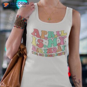 april is my birthday yes the whole month birthday girl shirt birthday gift for my daughter tank top 4