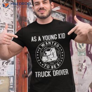 as a young kid to be truck driver funny trucker shirt tshirt 1