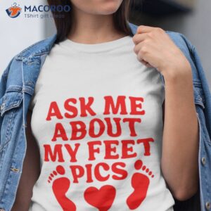 Ask Me About My Feet Pics Shirt
