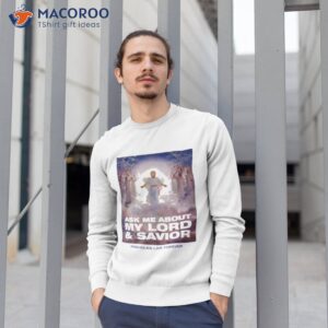 ask me about my lord and savior assholes live forever shirt sweatshirt 1