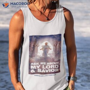 ask me about my lord and savior assholes live forever shirt tank top