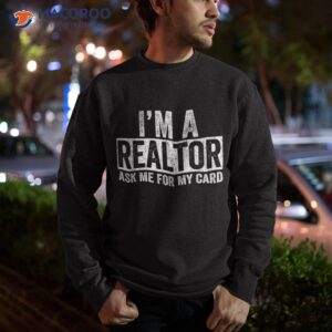 ask me for my card i am a realtor shirt real estate tee sweatshirt