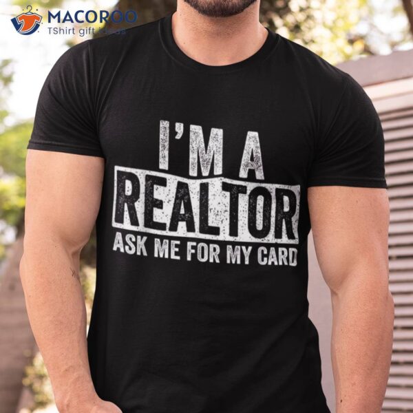 Ask Me For My Card I Am A Realtor Shirt Real Estate Tee