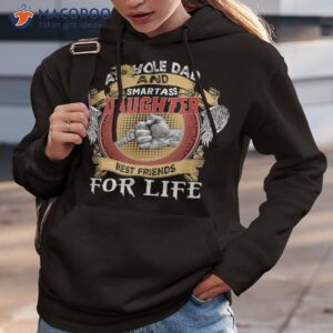 asshole dad and smartass daughter best friends for life shirt hoodie 3