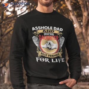 asshole dad and smartass daughter best friends for life shirt sweatshirt