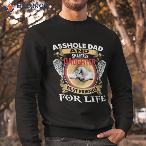 Asshole Dad And Smartass Daughter Best Friends For Life Shirt