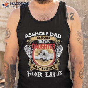 asshole dad and smartass daughter best friends for life shirt tank top