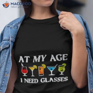 at my age i need glasses t shirt tshirt