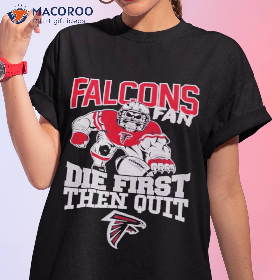 Atlanta falcons fan die first then quit shirt Atlanta falcons fan die first then quit shirt