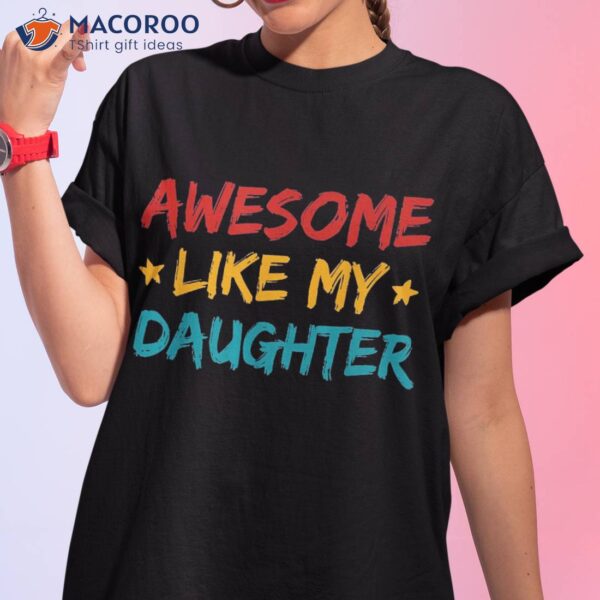 Awesome Like My Daughter Fathers Day Dad American Flag Shirt