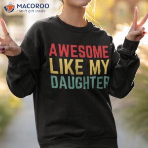 awesome like my daughter funny father s day gift dad joke shirt sweatshirt 2