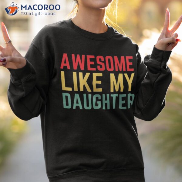 Awesome Like My Daughter Funny Father’s Day Gift Dad Joke Shirt