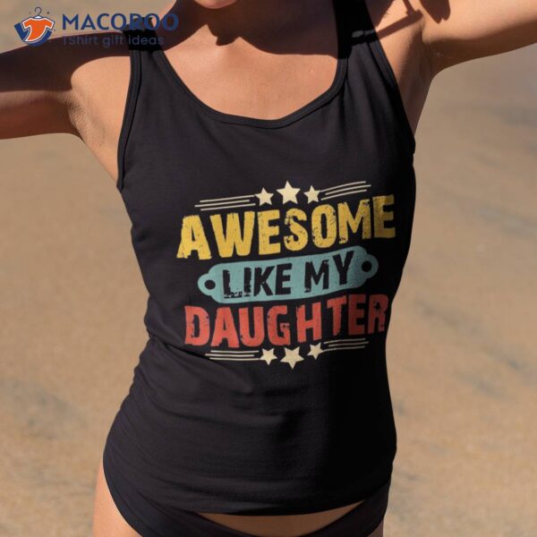 Awesome Like My Daughter Funny Father’s Day Gift Dad Joke Shirt