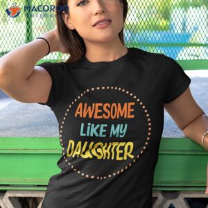 awesome like my daughter gift papa funny fathers day dad shirt tshirt 1