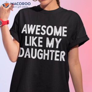 awesome like my daughter gifts funny fathers day dad shirt tshirt 1