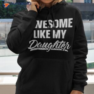 awesome like my daughter shirt gift funny father s day hoodie