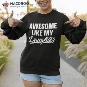 awesome like my daughter shirt gift funny father s day sweatshirt