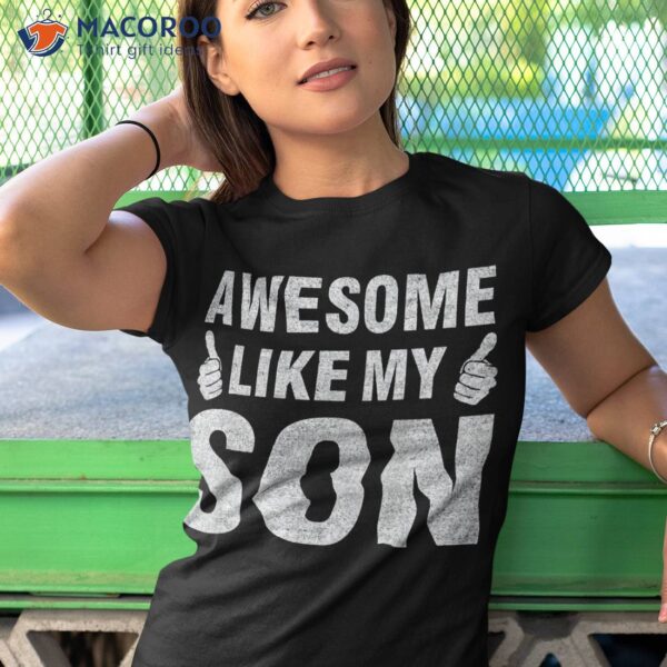 Awesome Like My Son Mothers Day Fathers Birthday Dad Mom Shirt