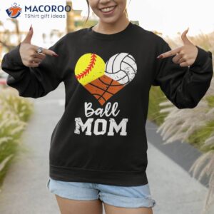 ball mom funny softball volleyball basketball shirt sweatshirt