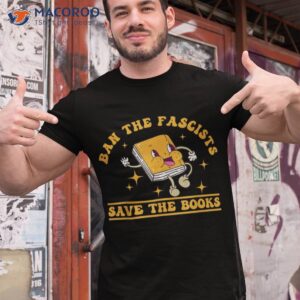 Ban The Fascists Save The Book Funny Book Lover Shirt
