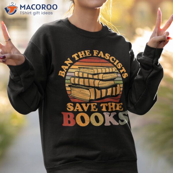 Ban The Fascists Save The Books Funny Book Shirt
