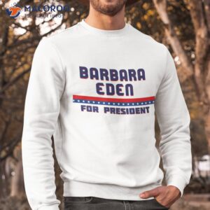 barbara eden for president shirt sweatshirt