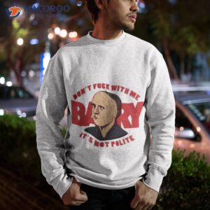 barry hbo its not polite noho hank shirt sweatshirt