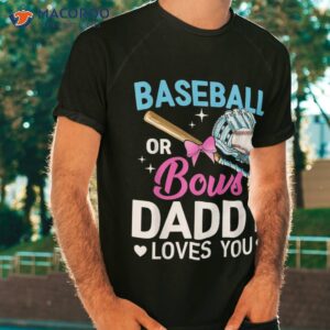 Baseball Or Bows Daddy Loves You Gender Reveal Shirt