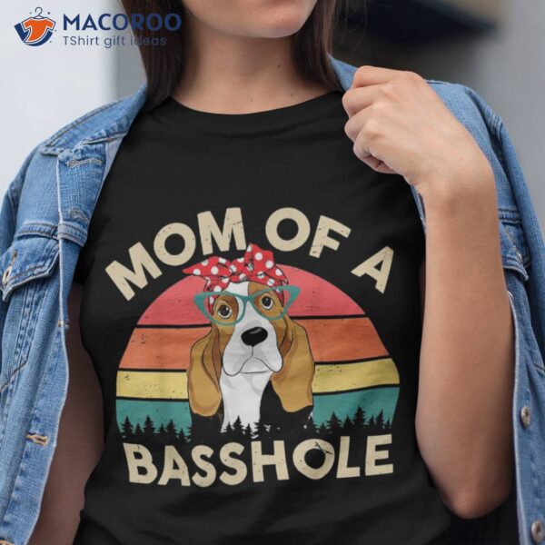 Basset-hound Shirt Gifts Mom Of A Basshole Funny S