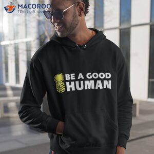 be a good human funny 21 pineapple shirt hoodie 1