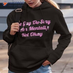 Be Gay Do Slay I Am Mentally Not Okay Shirt