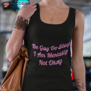 be gay do slay i am mentally not okay shirt tank top 4