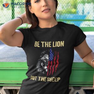 be the lion not sheep us patriotic veteran shirt tshirt 1