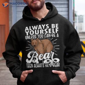 bear lover funny bear cute be yourself shirt hoodie