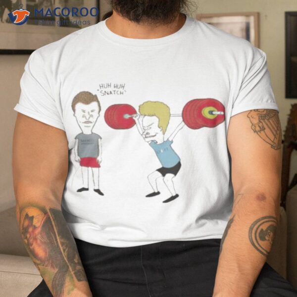 Beavis and butthead he said snatch have been hitting the weights shirt