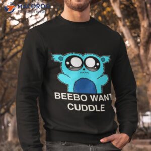 beebo want cuddle trails of cold steel shirt sweatshirt