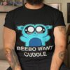 Beebo Want Cuddle Trails Of Cold Steel Shirt