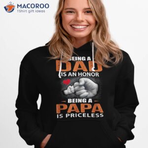 being a dad is an honor papa priceless for father shirt hoodie 1