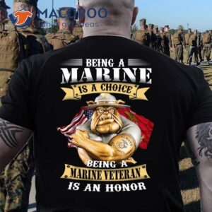 Being A Marine Is Choice Being A Marine Veteran Is An Honor T-Shirt