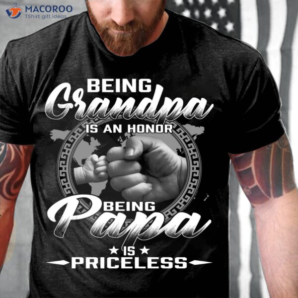 Being Grandpa Is An Honor Being Papa Is Priceless Shirt