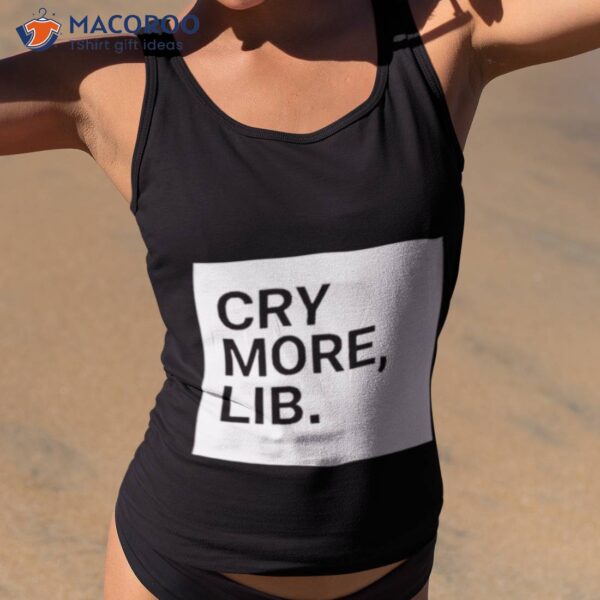 Benny Johnson Cry More Lib Shirt