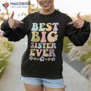 best big sister ever t shirt sweatshirt