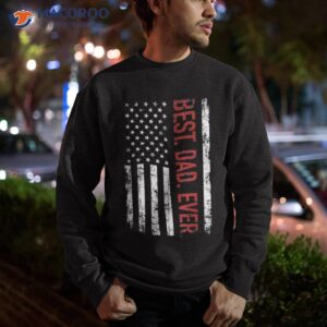 best dad ever us american flag gift for father s day short sleeve shirt sweatshirt 1