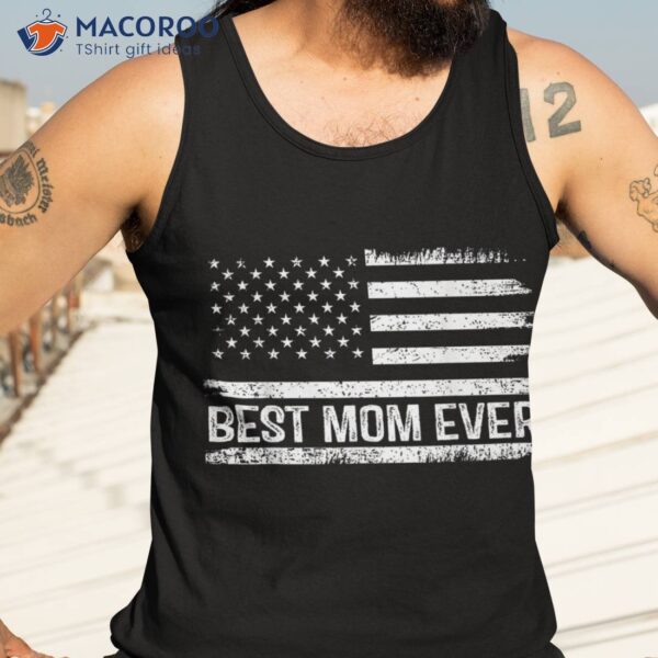 Best Mom Ever American Flag Gifts Mommy Mother’s Day Shirt