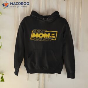 best mom in the galaxy shirt hoodie