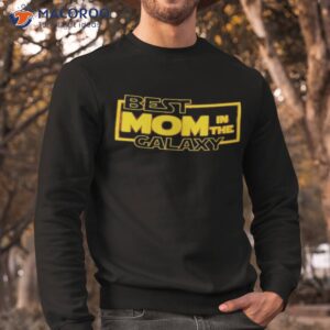 best mom in the galaxy shirt sweatshirt