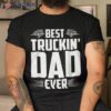 Best Truckin Dad Ever Truckers Drivers Trucking Father’s Day Shirt