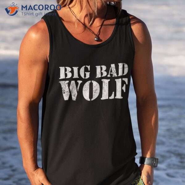 Big Bad And Wolf Funny Wolves Werewolf Cool Dog Gift Shirt