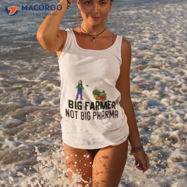 Big Farmer Not Big Pharma Shirt