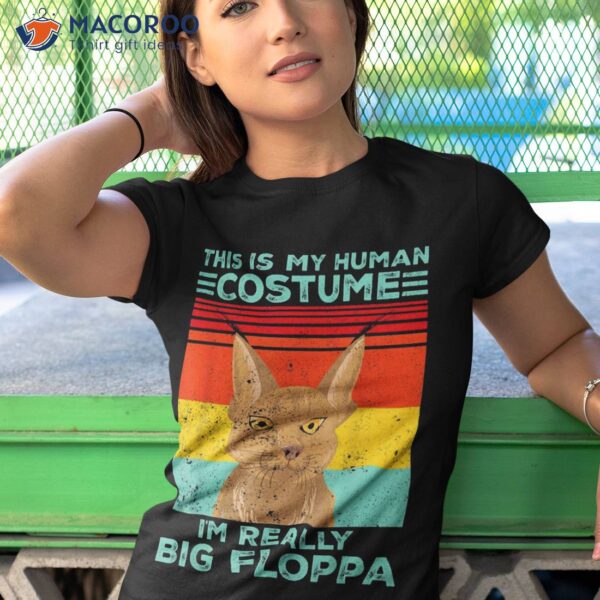 Big Floppa Caracal My Human Costume I’m Really Shirt